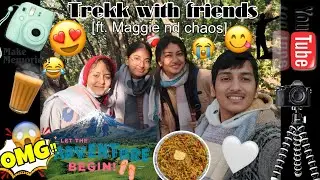 A day well spent with friends ✨ || Trekk , tea and maggie 🍜 