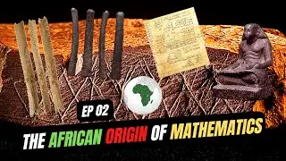 The African Origin of Mathematics | The African Origin Of - Episode 02