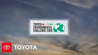 Toyota&rsquo;s Environmental Challenge 2050 | Toyota