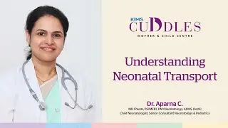 Transport of the Critically Sick Newborn | Dr. Aparna C | KIMS Cuddles
