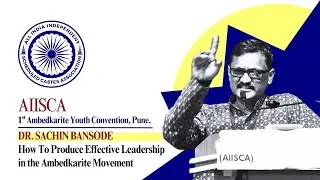 Producing Effective Political and Social Leadership in the Ambedkarite Movement | Dr. Sachin Bansode