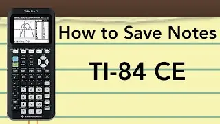 How to Put Notes on TI-84 CE Graphing Calculator and Save Them