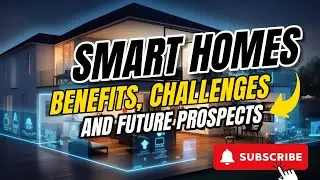 Smart Homes Explained: Benefits, Challenges, and the Future of Connected Living
