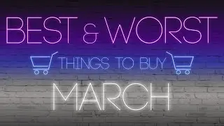 Best and Worst Things to Buy in March 2020