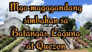 Mga Magagandang Simbahan sa Batangas, Laguna at Quezon