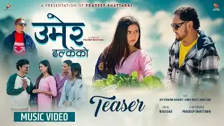 Umer Dhalkeko || Official Teaser Ravi Oad Ft Jay Kishan Basnet || Bina Raut || Pradeep Bhattarai