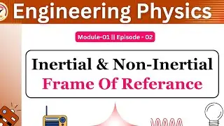 Non-inertial Frame of reference(Ep-02) || Engineering physics b.tech 1st year
