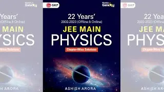 Physics Galaxy 2024: JEE Main Physics - 22 Years' Chapter-Wise Solutions (2002-2023) by Ashish Arora