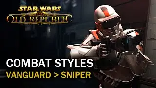 SWTOR Legacy of the Sith - Combat Styles - Vanguard to Sniper