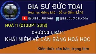 HOÁ 11. C1. BÀI 1. KHÁI NIỆM VỀ CÂN BẰNG HOÁ HỌC (CTGDPT 2018)