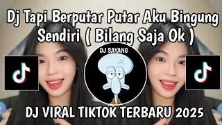 DJ TAPI BERPUTAR PUTAR AKU BINGUNG SENDIRI MELIHATMU BEGINI | DJ BILANG SAJA OK VIRAL TIKTOK TERBARU