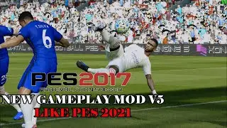 PES 2021 GAMEPLAY MOD V5 FOR PES 2017 AND COMPATIBLE WITH ALL PATCH