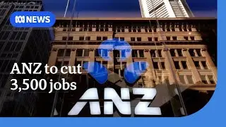ANZ announces plans to cut 3,500 jobs | ABC NEWS