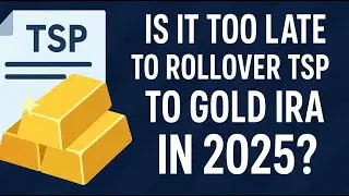 Is It Too Late to Rollover TSP to Gold IRA in 2025?
