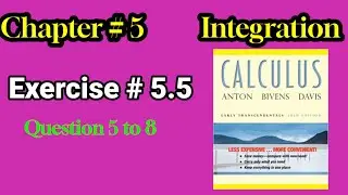 CH #5|integration|Howard Anton 10th Edition| Exercise #5.5 question no.5 to 8