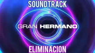 SOUNDTRACK GRAN HERMANO 2022/2023/2024 ARGENTINA ELIMINACI&Oacute;N