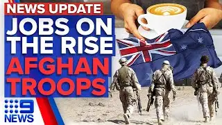 Unemployment rates drop again, Australian troops to be withdrawn from Afghanistan | 9 News Australia