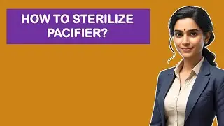 How To Sterilize Pacifier?