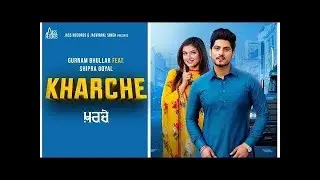 Kharche Full HD Gurnam Bhullar Ft Shipra Goyal Music Empire New Punjabi Songs 2019