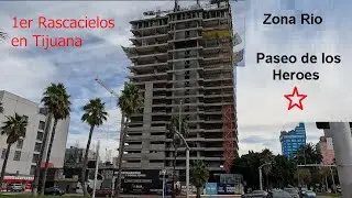 1er RASCACIELOS  EN  TIJUANA , 6ta PARTE ,  17-NOVIEMBRE-2025