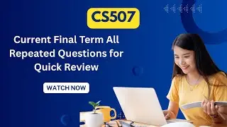 CS507 Current Papers | Short & Long Questions | Final Term Preparation 2025