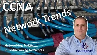 Network Trends - Networking Today - Introduction to Networks - CCNA - KevTechify | vid 7