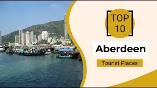 Top 10 Best Tourist Places to Visit in Aberdeen | Hong Kong - English