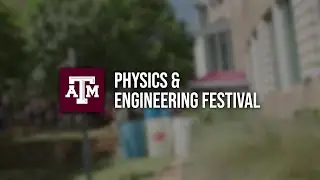 TAMU Physics & Engineering Festival Promo