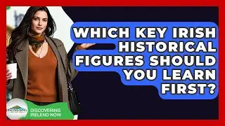 Which Key Irish Historical Figures Should You Learn First? - Discovering Ireland Now