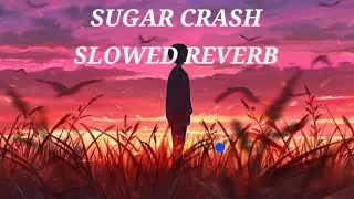 SUGAR CRASH LOFI VERSON SLOWED REVERB 
