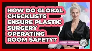 How Do Global Checklists Ensure Plastic Surgery Operating Room Safety?