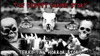 The Creepy Shrine Horror Story