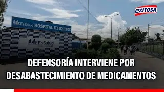 🔴🔵 Iquitos: Defensoría del Pueblo intervino ante desabastecimiento de medicamentos en EsSalud