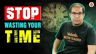 Wasting Your Time? | Best Time Management Tips for JEE Students | Vinay Shur Sir | Vedantu JEE
