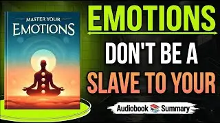Master Your Emotions Summary | Control Your Mindset