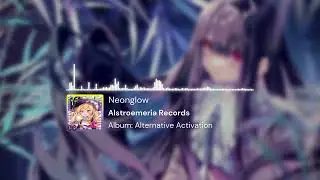 【東方Vocal】Neonglow「Alstroemeria Records | Alternative Activation」