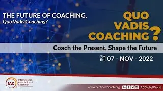 The IAC&reg; Webinar series 'Quo Vadis Coaching? 2022&rsquo; THE FUTURE OF COACHING