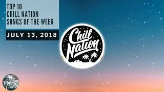 Top 10 Chill Nation Songs Of The Week - July 13, 2018