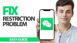 How To Fix WeChat App Restriction Problem | Final Solution