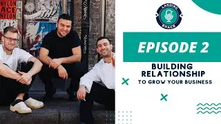 Episode 2. Building Relationships to Grow Your Business