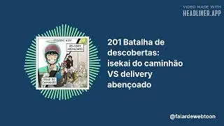 201 Batalha de descobertas: isekai do caminh&atilde;o VS delivery aben&ccedil;oado | Pod Falar de Webtoon