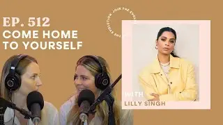 512. Lilly Singh: Come Home to Yourself
