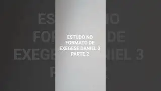 ESTUDO NO FORMATO DE EXEGESE DANIEL 3 PARTE 2