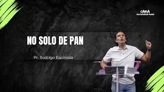 No solo de pan | Pr. Rodrigo E.  | Iglesia CARA