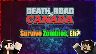 LIVE Siblings play Death Road to Canada, the last bastion of civilization in a world of zombies!
