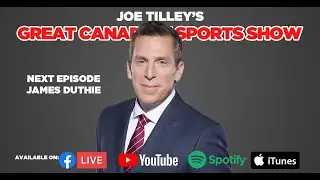 Joe Tilley's Great Canadian Sports Show | EP 97 | James Duthie: Canadian Broadcasting Legend