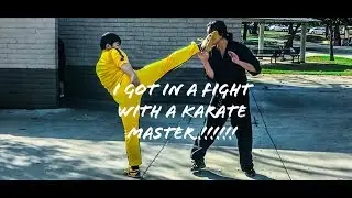 I GOT IN A FIGHT WITH A KARATE MASTER!!!!!!