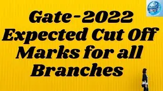 Gate-2022 Expected Cut off Marks for all Branches|Gate-2022|@ManaJRSTV