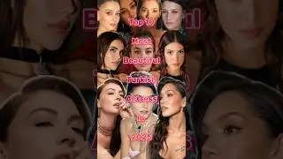 Top 10 Most Beautiful Turkish Actress In 2025