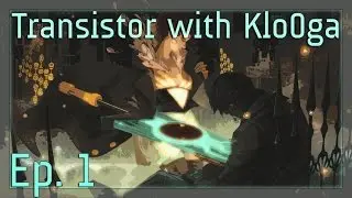 Klo0ga Plays Transistor || Episode 1 - 